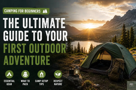 Camping for Beginners: The Ultimate Guide to Your First Outdoor Adventure Beargoods