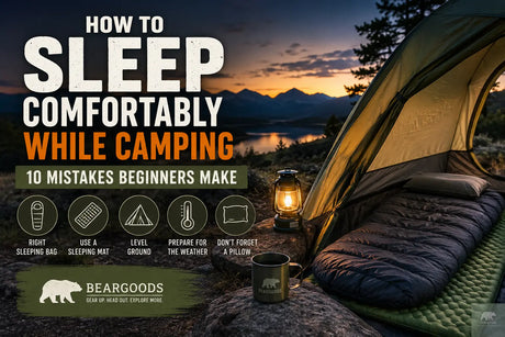 How to Sleep Comfortably While Camping: 10 Common Beginner Mistakes Beargoods
