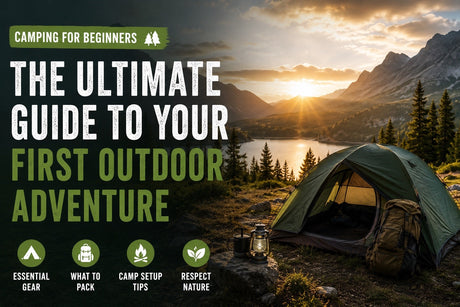 Camping for Beginners: The Ultimate Guide to Your First Outdoor Adventure