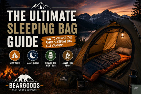 The Ultimate Sleeping Bag Guide: How to Choose the Right Sleeping Bag for Camping Beargoods