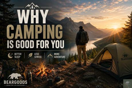 Why Camping Is Good For You Beargoods